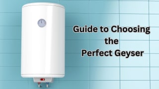 Guide to Choosing the Perfect Geyser