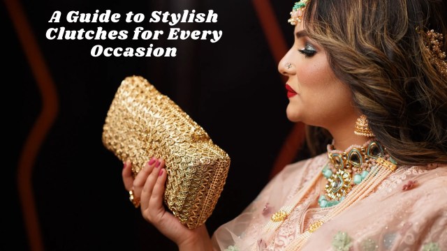 A Guide to Stylish Clutches for Every Occasion