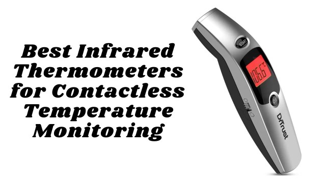 Best Infrared Thermometers for Contactless Temperature Monitoring