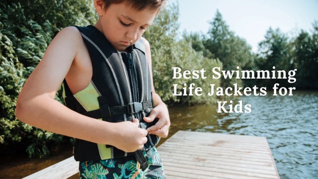 Best Swimming Life Jackets for Kids