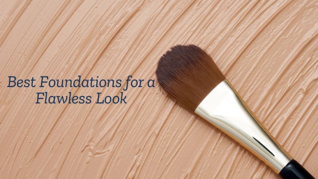 Best foundations for a flawless look