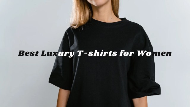 Best luxury t-shirts for women