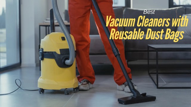 Best vacuum cleaners with reusable dust bags