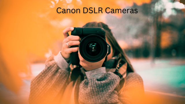 Canon DSLR Cameras