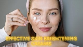 Effective Skin Brightening Creams