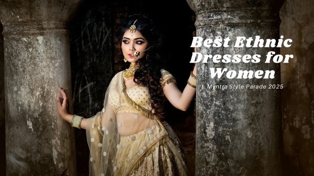 Myntra Style Parade 2025 best ethnic dresses for women