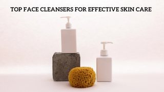 Top Face Cleansers for Effective Skin Care