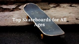 Top skateboards for all ages