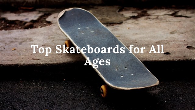 Top skateboards for all ages