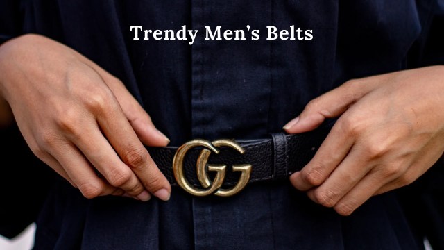 Trendy men’s belts