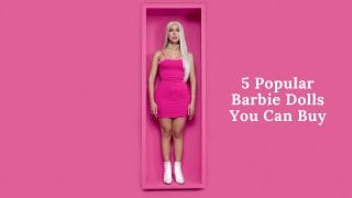 5 Popular Barbie Dolls You Can Buy