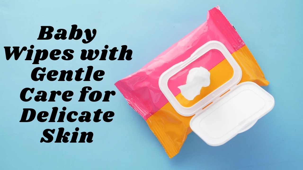 Baby Wipes with Gentle Care for Delicate Skin