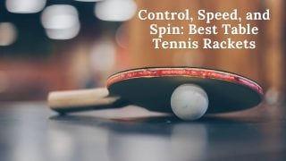Best Table Tennis Rackets