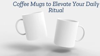 Coffee Mugs to Elevate Your Daily Ritual