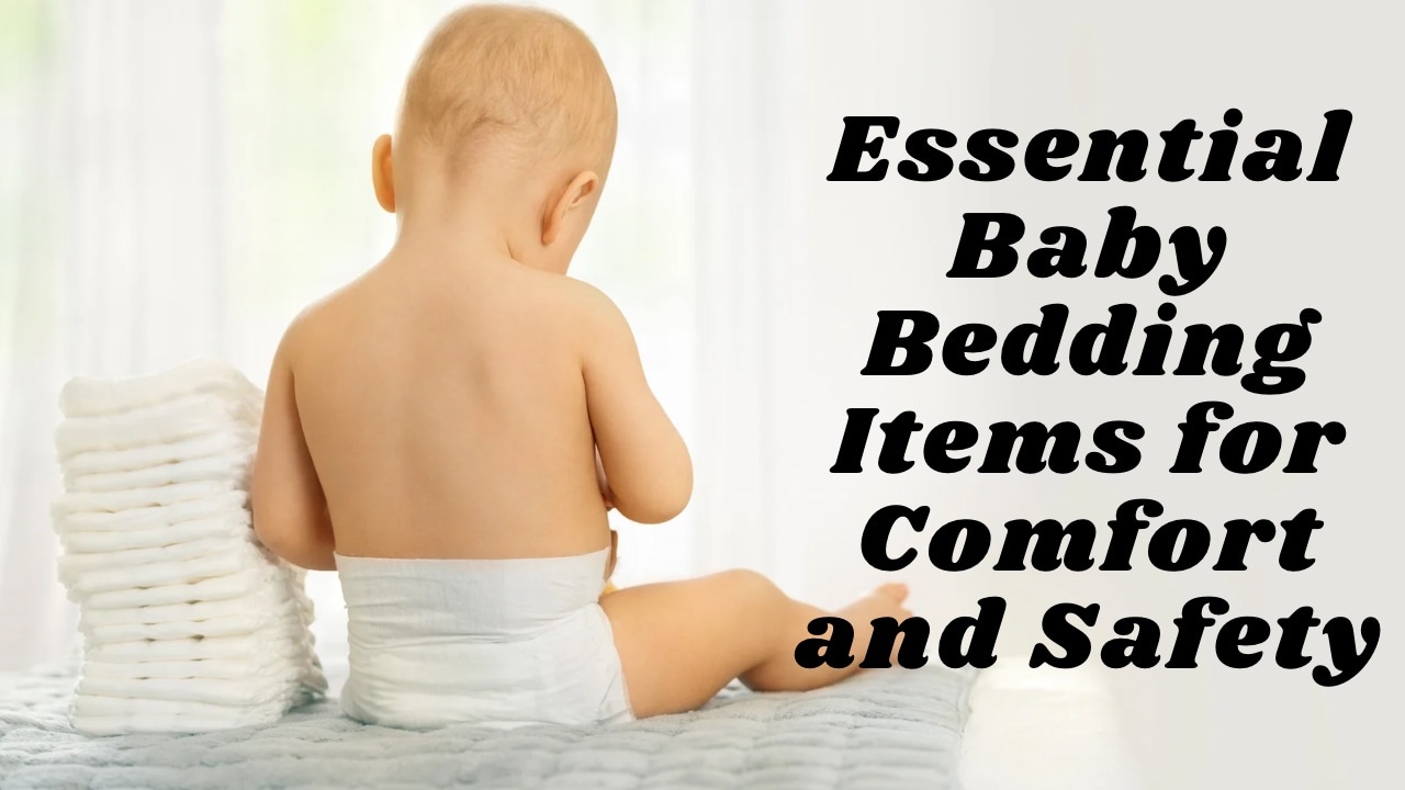 Essential Baby Bedding Items for Comfort and Safety