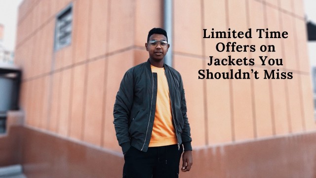 Limited Time Offers on Jackets You Shouldn’t Miss