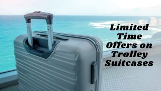Limited time offers on trolley suitcases