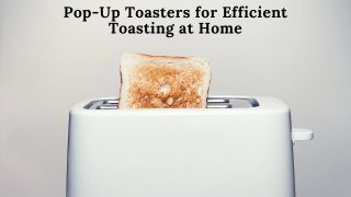 Pop-Up Toasters for Efficient Toasting at Home