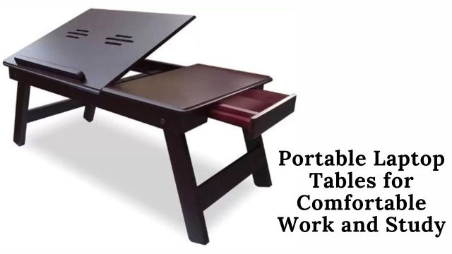 Portable Laptop Tables for Comfortable Work and Study