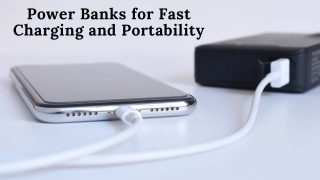 Power Banks for Fast Charging and Portability