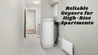 Reliable Geysers for High-Rise Apartments