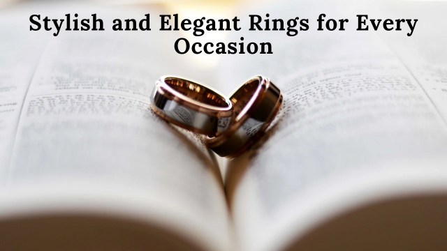 Stylish and Elegant Rings for Every Occasion