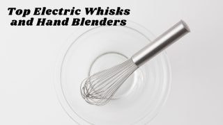 Top Electric Whisks and Hand Blenders