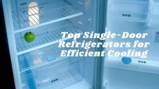 Top Single-Door Refrigerators for Efficient Cooling