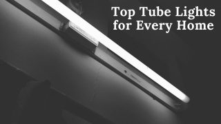 Top Tube Lights for Every Home