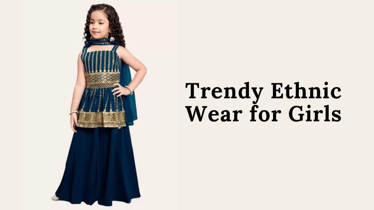 Trendy Ethnic Wear for Girls