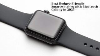 Smartwatches with Bluetooth calling, budget smartwatches 2025