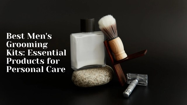 grooming kits for men, men's grooming sets, best grooming kits