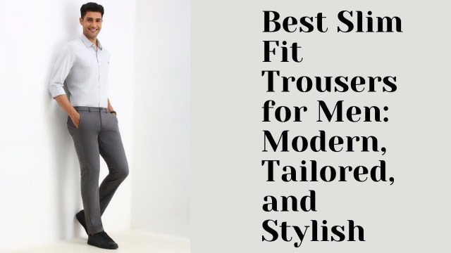 slim fit trousers for men, men's slim pants, best slim fit pants