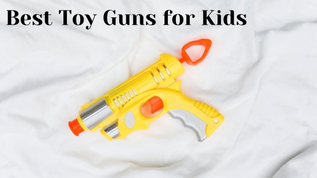 Toy guns for kids, Best toy guns on Flipkart, Safe toy guns