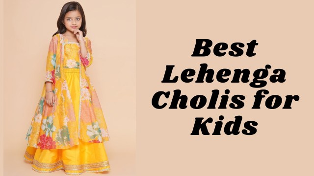 Best lehenga cholis for kids