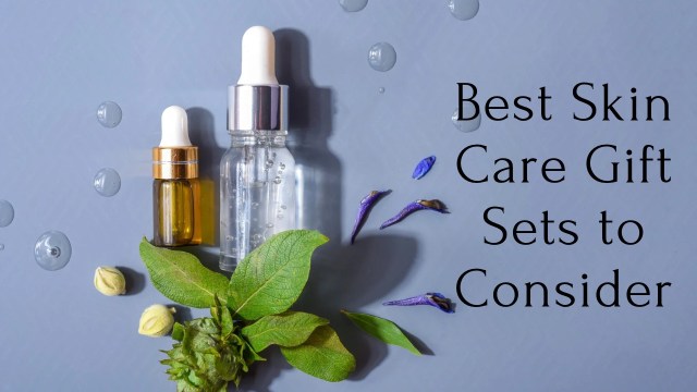 skin care gift sets, best gift sets, beauty gifts, skincare gifts
