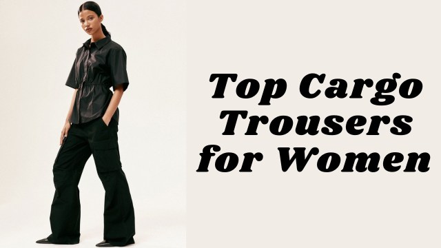 cargo trousers for women, women's cargo pants, best cargo pants