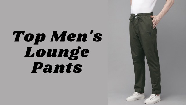 lounge pants for men, men's comfort pants