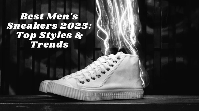 Best Men's Sneakers 2025 Top Styles & Trends