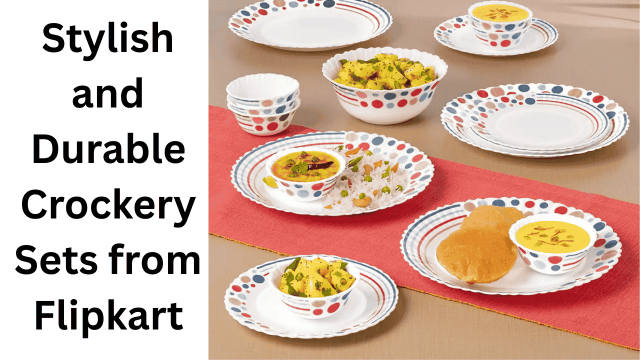 Stylish and Durable Crockery Sets from Flipkart