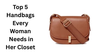 Best Handbags Every Woman Should Own