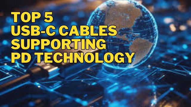 Top 5 USB-C Cables Supporting PD Technology
