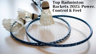 Top Badminton Rackets 2025 Power, Control & Feel