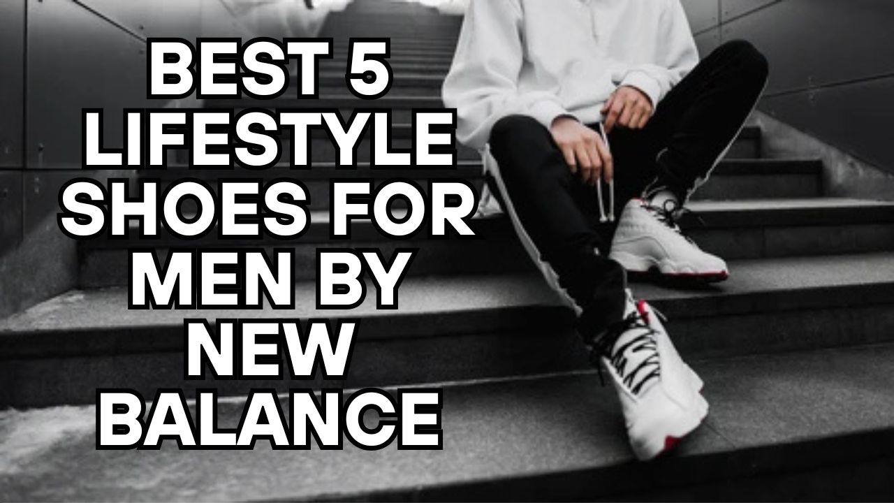 Top Men’s New Balance Lifestyle Shoes
