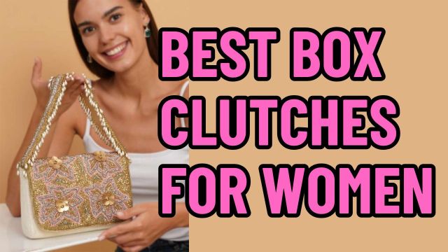 Best Box Clutches for Women