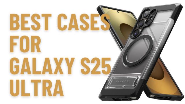 Best Cases for Galaxy S25 Ultra