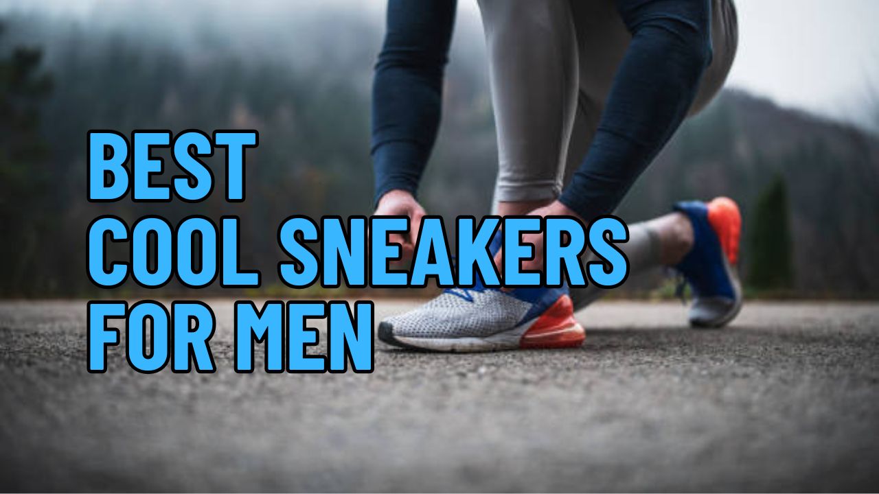 Best Cool Sneakers for Men