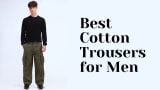 Best Cotton Trousers for Men