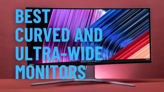 Best Curved and Ultra-Wide Monitors
