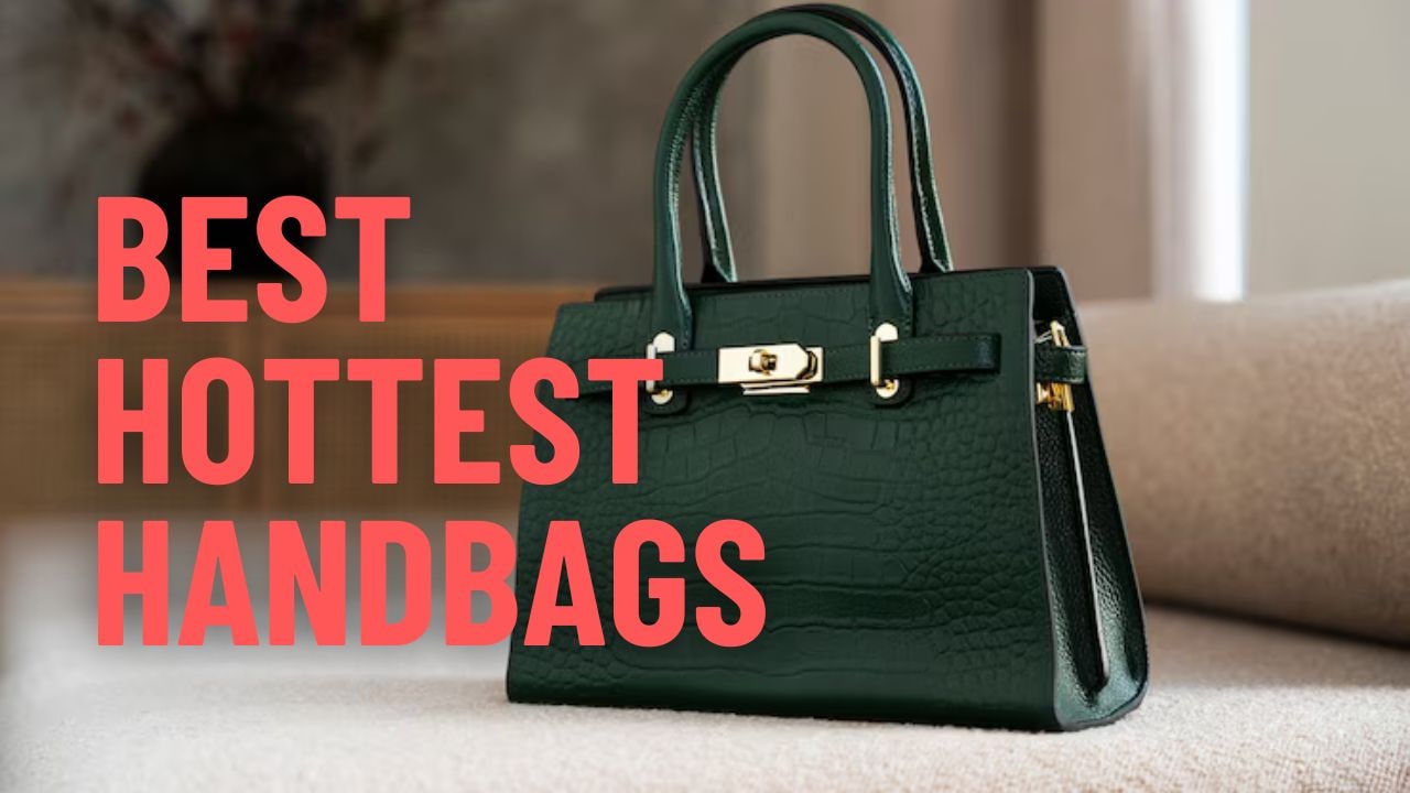 Best Hottest Handbags